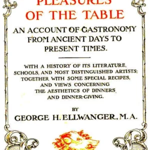 The Pleasures of the Table by George H. Ellwanger