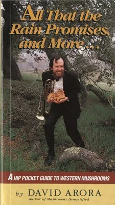 All That the Rain Promises and More A Hip Pocket Guide to Western Mushrooms David Arora (Author)