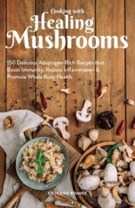 Cooking with Healing Mushrooms 150 Delicious Adaptogen-Rich Recipes That Boost Immunity, Reduce Inflammation and Promote Whole Body Health Stepfanie Romine (Author) Cooking with Healing Mushrooms 150 Delicious Adaptogen-Rich Recipes That Boost Immunity, Reduce Inflammation and Promote Whole Body Health Stepfanie Romine (Author)