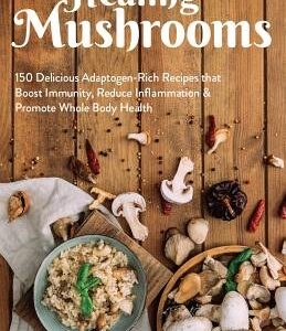 Cooking with Healing Mushrooms 150 Delicious Adaptogen-Rich Recipes That Boost Immunity, Reduce Inflammation and Promote Whole Body Health Stepfanie Romine (Author)