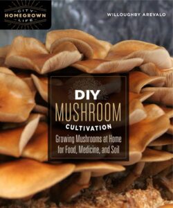 DIY Mushroom Cultivation Growing Mushrooms at Home for Food, Medicine, and Soil
