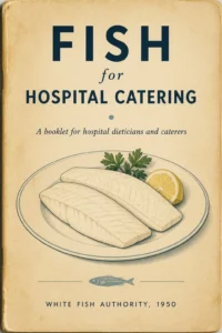 Fish for Hospital Catering: A Booklet for Hospital Dieticians and Caterers (1950) Publisher: White Fish Authority