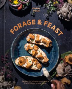 Forage & Feast Recipes for Bringing Mushrooms & Wild Plants to Your Table: A Cookbook Chrissy Tracey (Author) Forage & Feast Recipes for Bringing Mushrooms & Wild Plants to Your Table: A Cookbook Chrissy Tracey (Author)