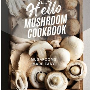 Hello Mushroom Cookbook Mushrooms Made Easy Lucia Johnson-Flores (Author)