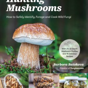 Hunting Mushrooms How to Safely Identify, Forage and Cook Wild Fungi Barbora Batokova (Author)
