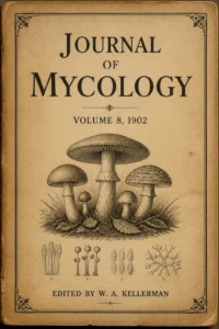 Journal of Mycology (1902) Editor: W. A. Kellerman Journal of Mycology (1902) Editor: W. A. Kellerman
