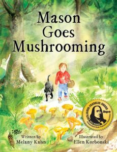 Mason Goes Mushrooming Melany Kahn (Author) , Ellen Korbonski (Illustrated by) Mason Goes Mushrooming Melany Kahn (Author) , Ellen Korbonski (Illustrated by)