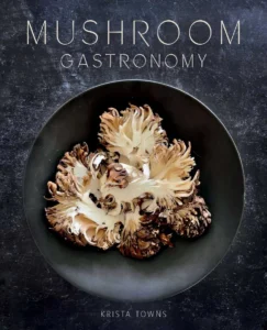 Mushroom Gastronomy The Art of Cooking with Mushrooms Krista Towns (Author) Mushroom Gastronomy The Art of Cooking with Mushrooms Krista Towns (Author)