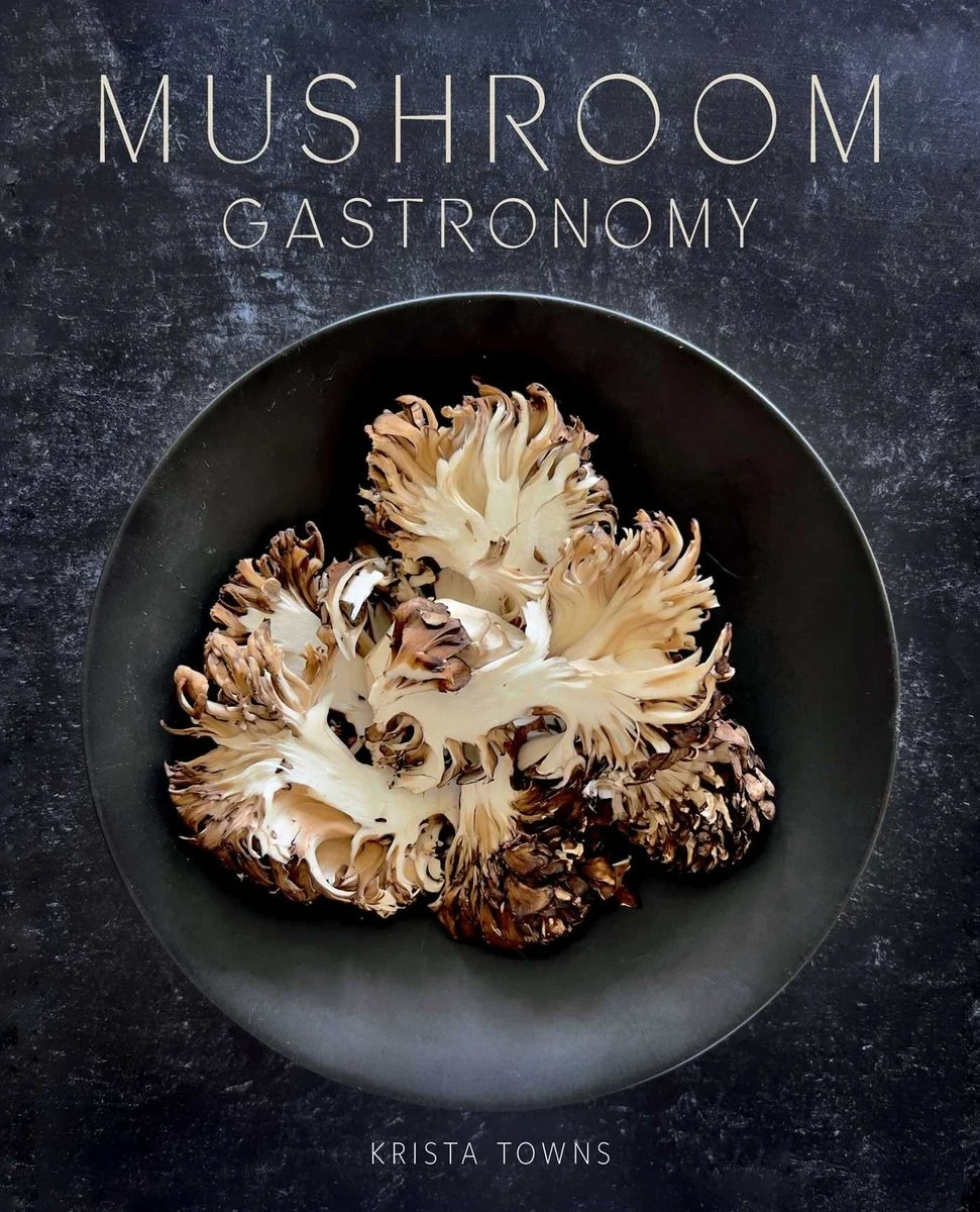 Mushroom Gastronomy The Art of Cooking with Mushrooms Krista Towns (Author)