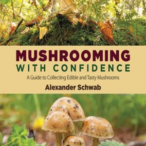 Mushrooming with Confidence A Guide to Collecting Edible and Tasty Mushrooms