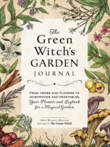 The Green Witch's Garden Journal From Herbs and Flowers to Mushrooms and Vegetables, Your Planner and Logbook for a Magical Garden Arin Murphy-Hiscock (Author) The Green Witch's Garden Journal From Herbs and Flowers to Mushrooms and Vegetables, Your Planner and Logbook for a Magical Garden Arin Murphy-Hiscock (Author)