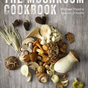 The Mushroom Cookbook A Guide to Edible Wild and Cultivated Mushrooms - and Delicious Seasonal Recipes to Cook with Them Michael Hyams (Author) , Liz O'Keefe (Author)