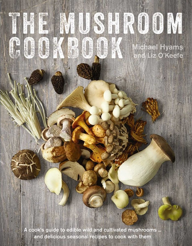 The Mushroom Cookbook A Guide to Edible Wild and Cultivated Mushrooms - and Delicious Seasonal Recipes to Cook with Them Michael Hyams (Author) , Liz O'Keefe (Author)
