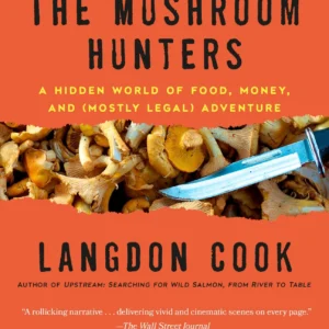 The Mushroom Hunters On the Trail of an Underground America Langdon Cook (Author)